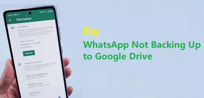 Why Is WhatsApp Google Drive Backup Not Working? [2022 SOLVED]